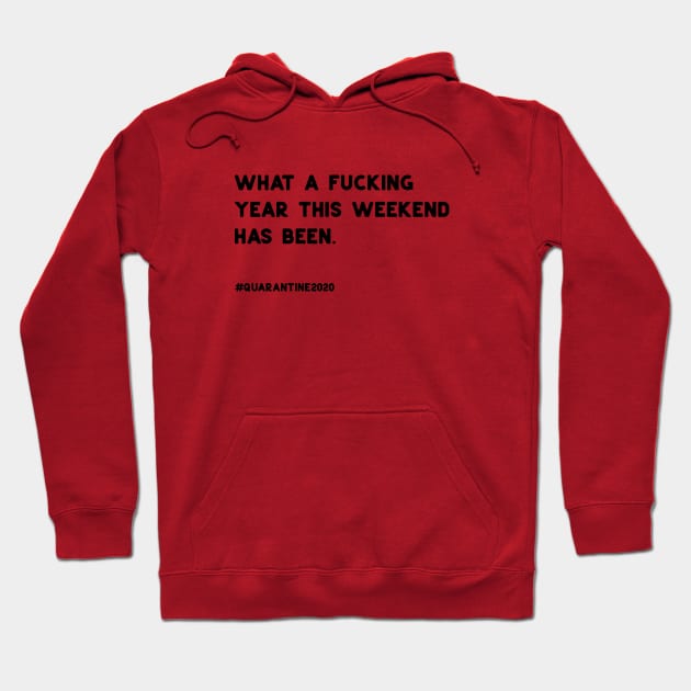 What a Fucking year this Weekend has been Hoodie by ninoladesign